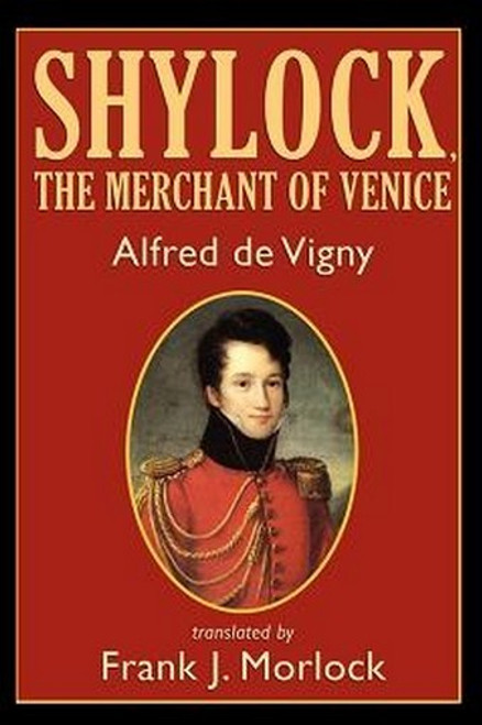 Shylock, the Merchant of Venice: A Play in Three Acts, by Alfred de Vigny (Paperback)
