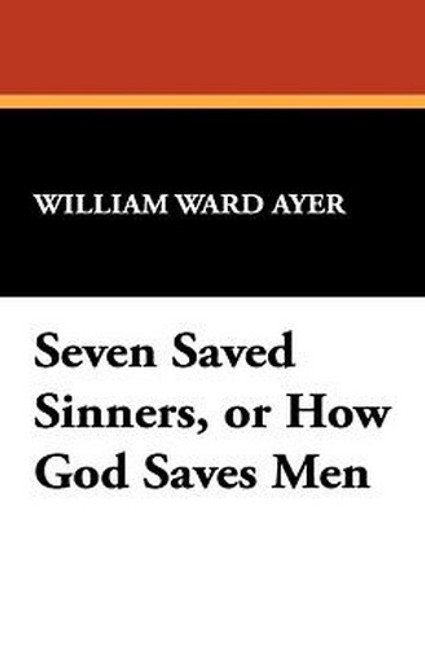 Seven Saved Sinners, or How God Saves Men, by William Ward Ayer (Paperback)