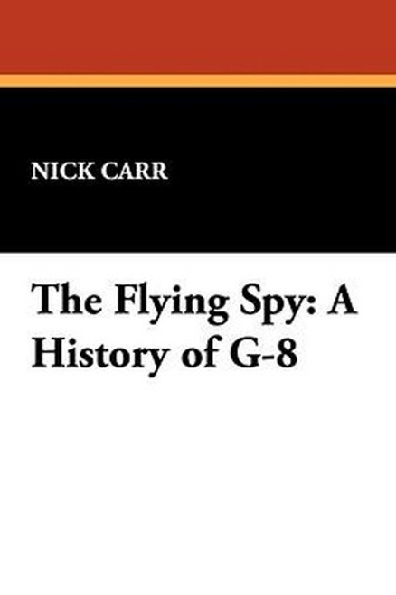 The Flying Spy: A History of G-8, by Nick Carr (Hardcover)