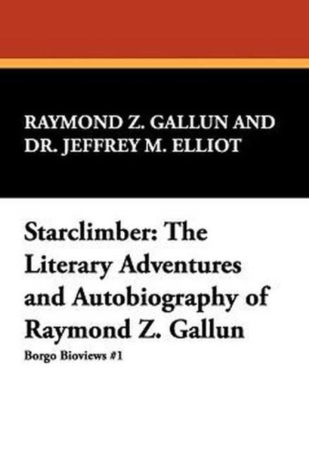Starclimber: The Literary Adventures and Autobiography of Raymond Z. Gallun, by Raymond Z. Gallun and Dr. Jeffrey M. Elliot (Paperback)