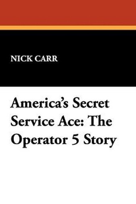 America's Secret Service Ace: The Operator 5 Story, by Nick Carr (Paperback)