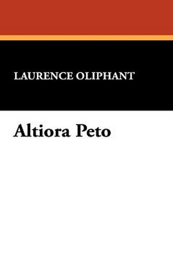 Altiora Peto, by Laurence Oliphant (Hardcover)
