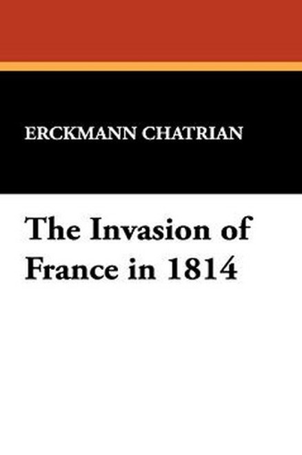 The Invasion of France in 1814, by Erckmann-Chatrian (Paperback)