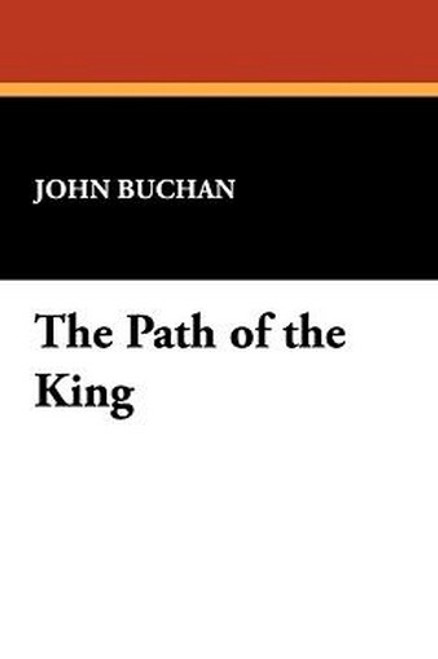 The Path of the King, by John Buchan (Case Laminate Hardcover) 1434484033