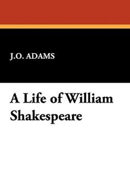 A Life of William Shakespeare, by J.O. Adams (Hardcover)