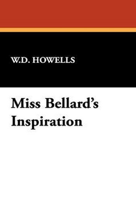 Miss Bellard's Inspiration, by William Dean Howells (Hardcover)