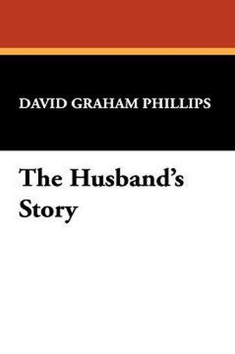 The Husband's Story, by David Graham Phillips (Paperback)