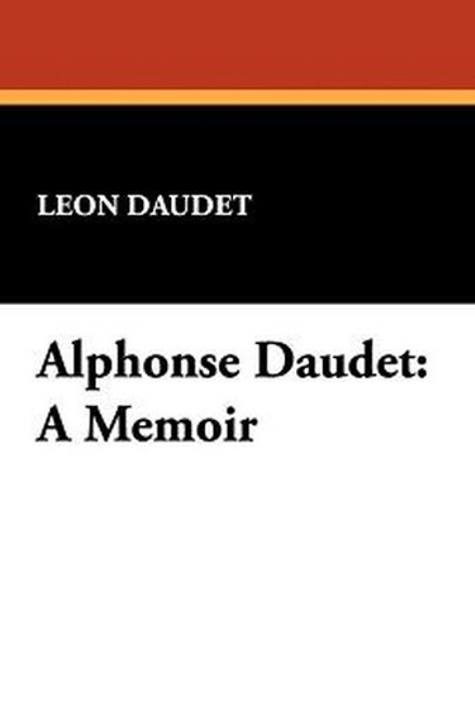 Alphonse Daudet: A Memoir, by Leon Daudet (Hardcover)