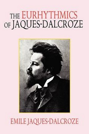 The Eurhythmics of Jaques-Dalcroze, by Emile Jaques-Dalcroze (Paperback)