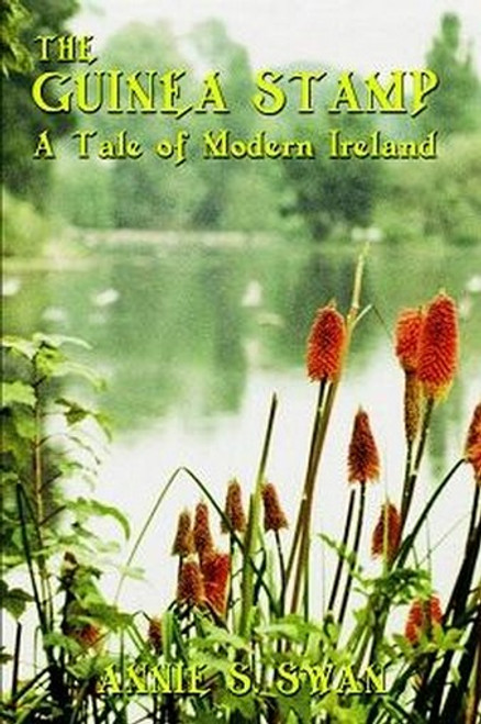 The Guinea Stamp: A Tale of Modern Ireland, by Annie S. Swan (Paperback)