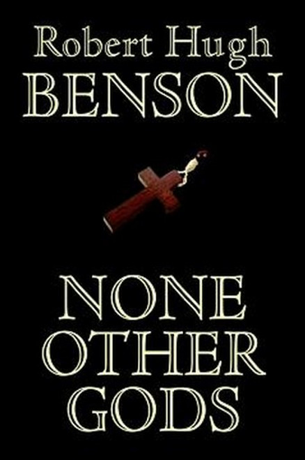 None Other Gods, by Robert Hugh Benson (Paperback)