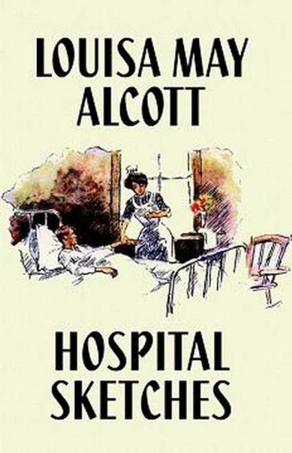 Hospital Sketches, by Louisa May Alcott (Paperback) 1557423393