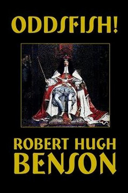 Oddsfish!, by Robert Hugh Benson (Hardcover)