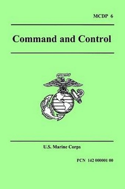 Command and Control (Marine Corps Doctrinal Publication 6), by U.S. Marine Corps