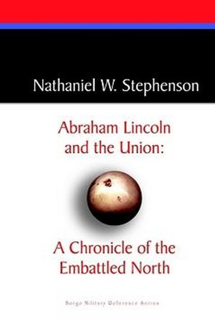 Abraham Lincoln and the Union: A Chronicle of the Embattled North, by Nathaniel W. Stephenson (Hardcover)