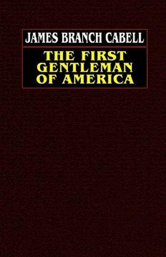 The First Gentleman of America: A Comedy of Conquest, by James Branch Cabell (Hardcover)