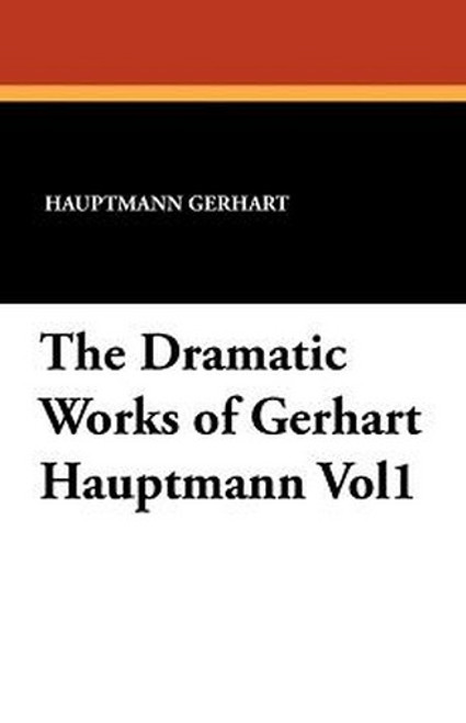 The Dramatic Works of Gerhart Hauptmann Vol. 1, by Gerhart Hauptmann (Paperback)