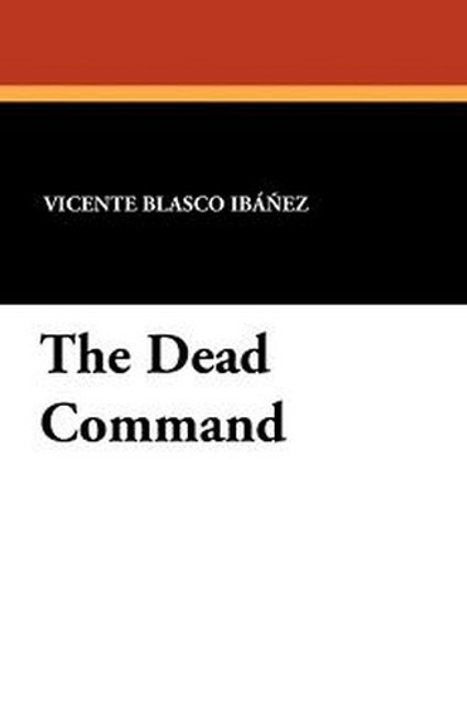 The Dead Command, by Vicente Blasco Iba&ntilde;ez (Paperback)