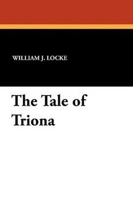 The Tale of Triona, by William J. Locke (Paperback)