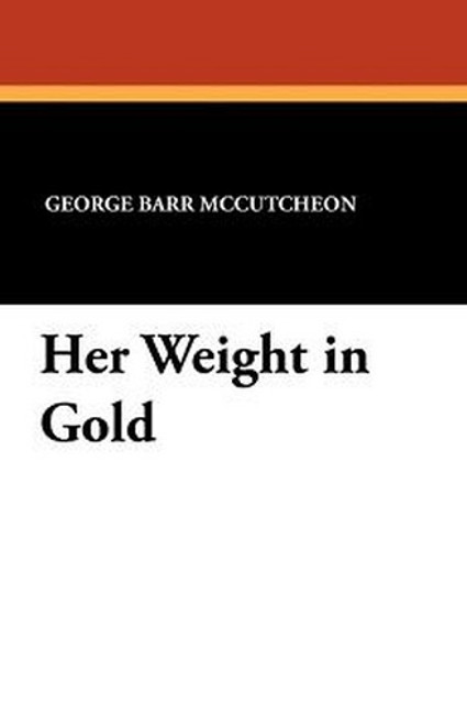 Her Weight in Gold, by George Barr McCutcheon (Paperback)