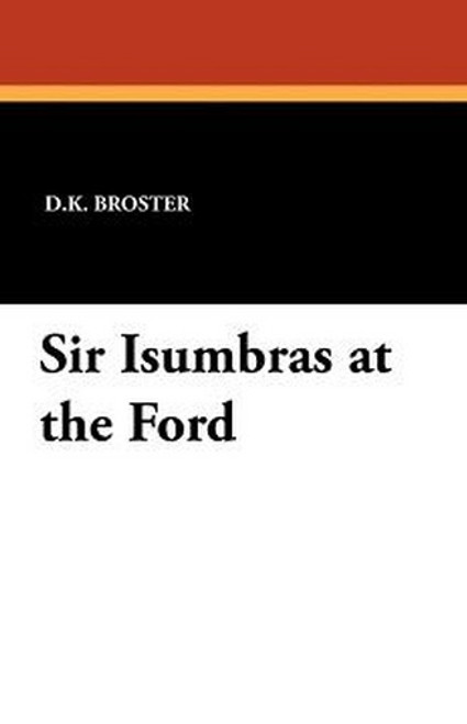 Sir Isumbras at the Ford, by D.K. Broster (Paperback)