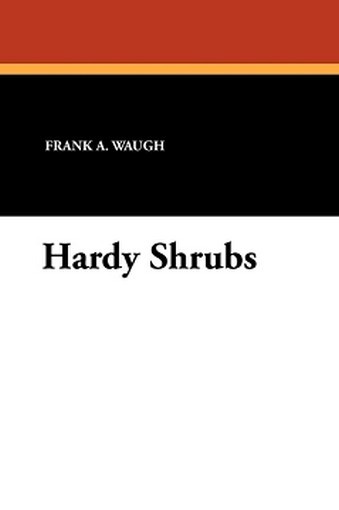 Hardy Shrubs, by Frank A. Waugh (Paperback)