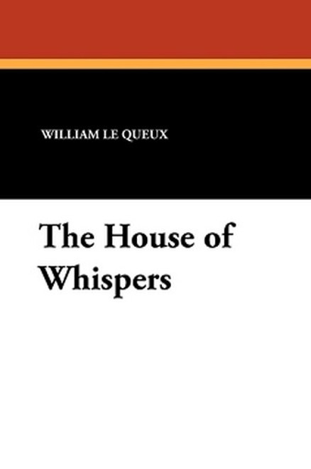 The House of Whispers, by William Le Queux (Paperback)