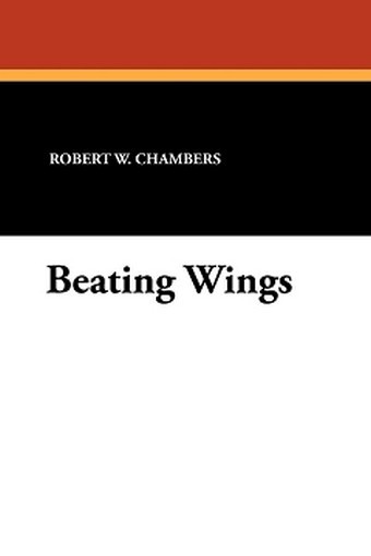 Beating Wings, by Robert W. Chambers (Paperback)