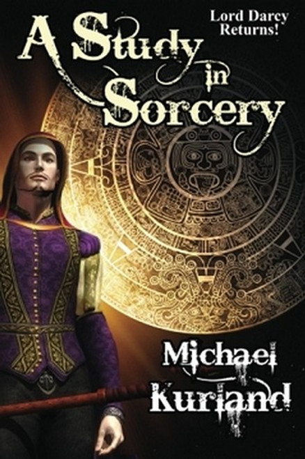 A Study in Sorcery: A Lord Darcy Novel, by Michael Kurland (Paperback)