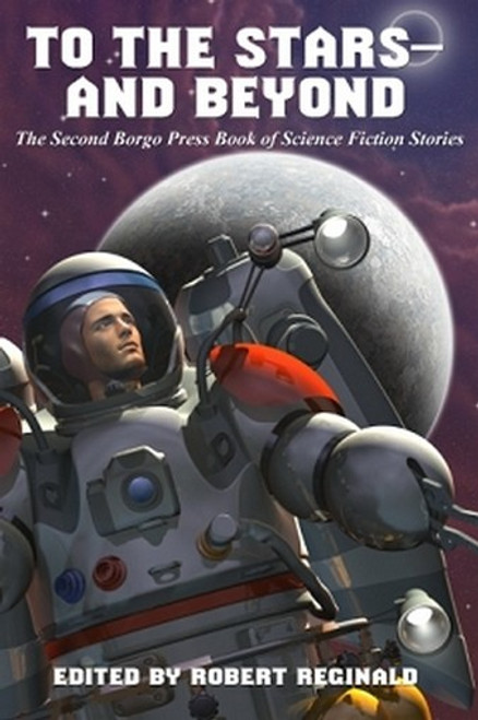 To the Stars -- and Beyond: The Second Borgo Press Book of Science Fiction Stories, edited by Robert Reginald (Paperback)