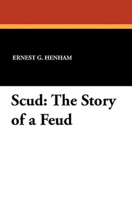Scud: The Story of a Feud, by Ernest G. Henham (Paperback)