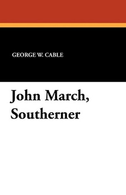 John March, Southerner, by George W. Cable (Paperback)