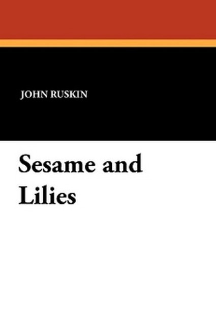 Sesame and Lilies, by John Ruskin (Paperback)