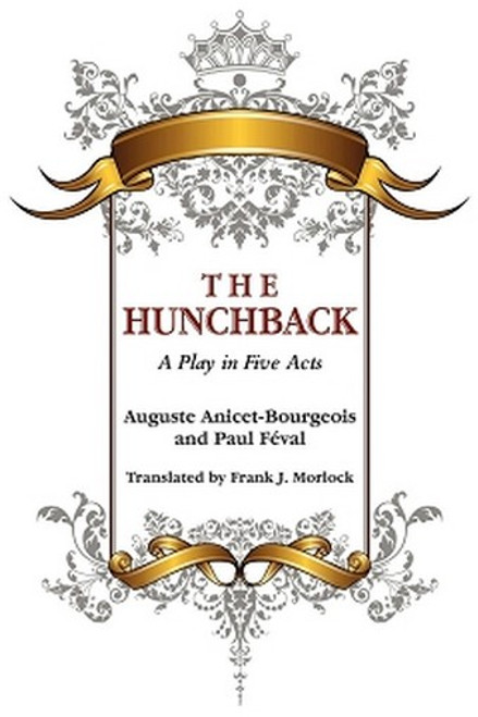 The Hunchback - A Play in Five Acts, by Auguste Anicet-Bourgeois and Paul Feval (Paperback)