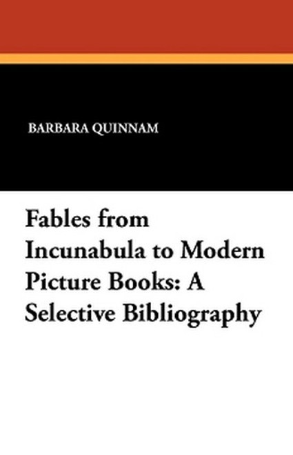 Fables from Incunabula to Modern Picture Books: A Selective Bibliography, by Barbara Quinnam (Paperback)