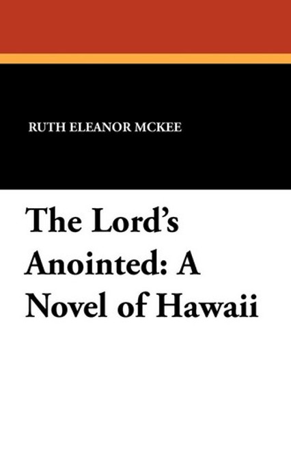 The Lord's Anointed: A Novel of Hawaii, by Ruth Eleanor McKee (Paperback)
