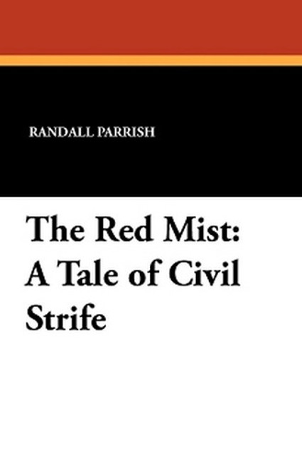 The Red Mist: A Tale of Civil Strife, by Randall Parrish (Paperback)