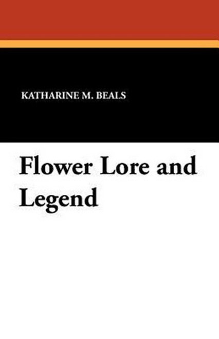 Flower Lore and Legend, by Katharine M. Beals (Paperback)