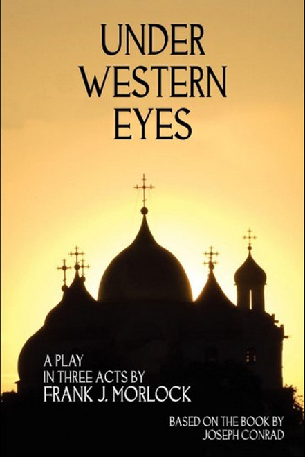 Under Western Eyes: A Play in Three Acts, by Frank J. Morlock (Paperback)