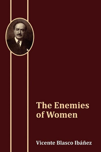 The Enemies of Women, by Vicente Blasco Ib&aacute;&ntilde;ez (Hardcover)