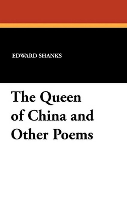 The Queen of China and Other Poems, by Edward Shanks (Paperback)