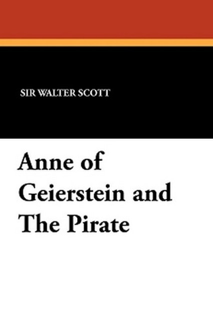 Anne of Geierstein and The Pirate, by Sir Walter Scott (Paperback)