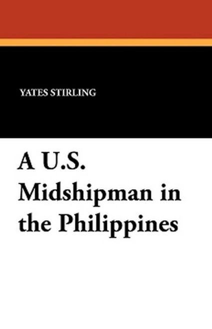 A U.S. Midshipman in the Philippines, by Yates Stirling (Paperback)