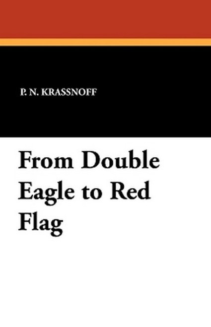 From Double Eagle to Red Flag, by P.N. Krassnoff (Paperback)