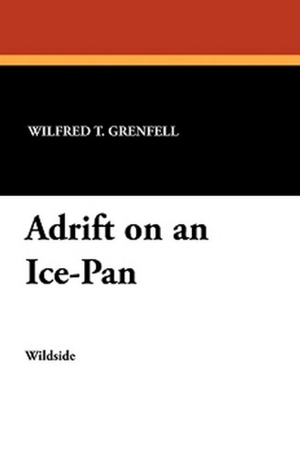 Adrift on an Ice-Pan, by Sir Wilfred T. Grenfell (Paperback)
