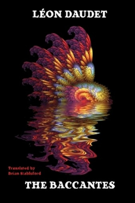 The Bacchantes: A Dionysian Scientific Romance, by Leon Daudet (Paperback)