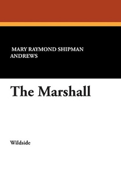 The Marshall, by Mary Raymond Shipman Andrews (Paperback)