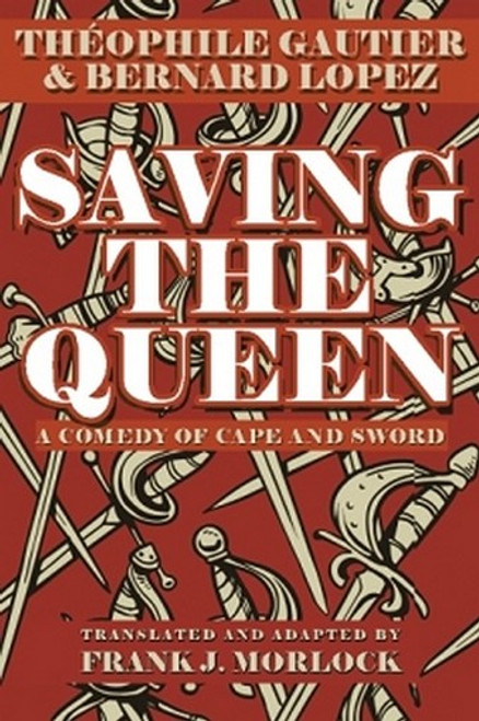 Saving the Queen: A Comedy of Cape and Sword, by Theophile Gautier and Bernard Lopez (Paperback)
