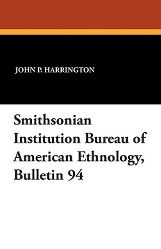 Smithsonian Institution Bureau of American Ethnology, Bulletin 94 (Paperback)