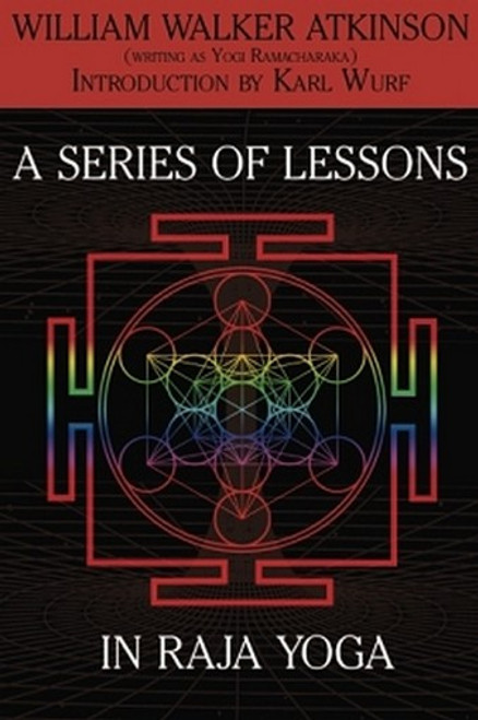 A Series of Lessons in Raja Yoga, by William Walker Atkinson (Paperback)